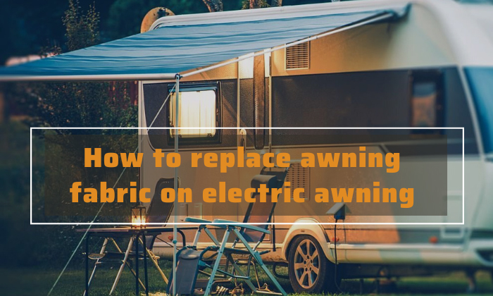 how to replace awning fabric on electric awning